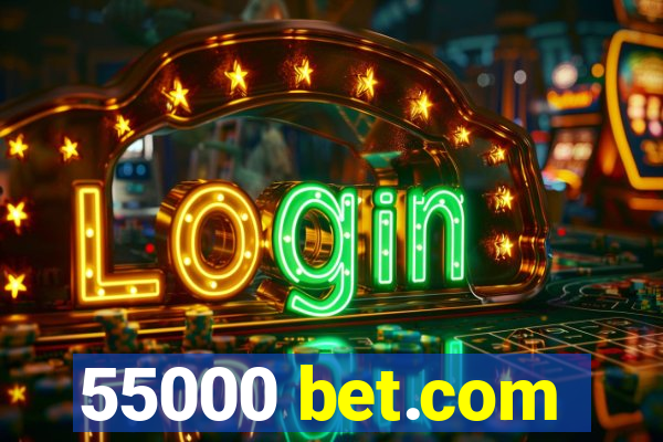 55000 bet.com